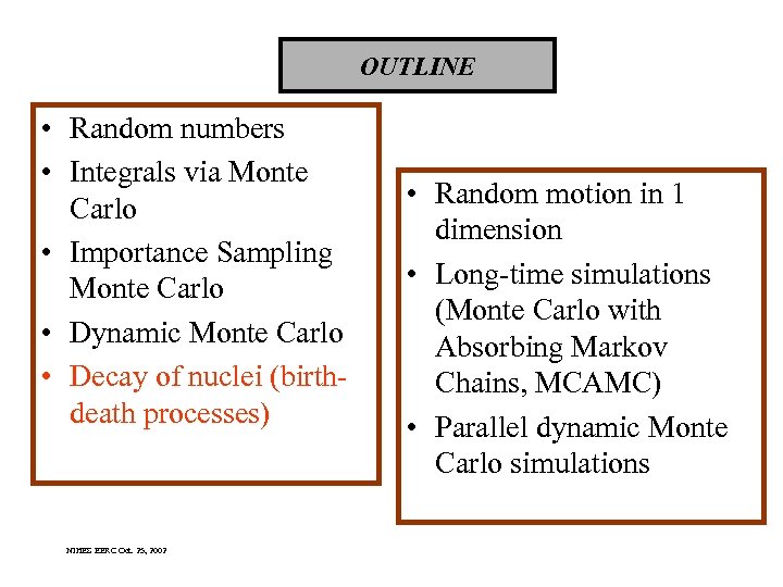 OUTLINE • Random numbers • Integrals via Monte Carlo • Importance Sampling Monte Carlo