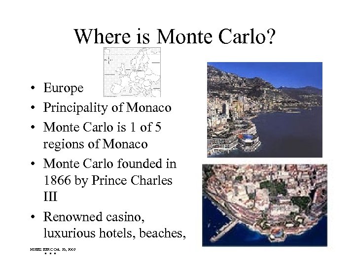 Where is Monte Carlo? • Europe • Principality of Monaco • Monte Carlo is