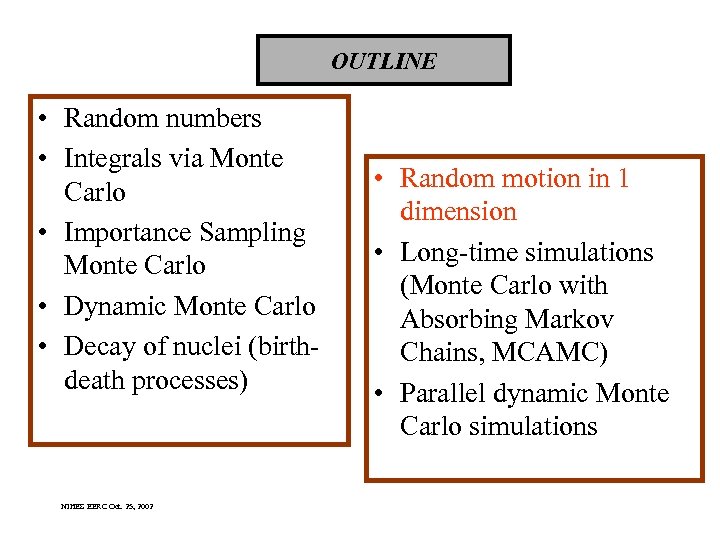 OUTLINE • Random numbers • Integrals via Monte Carlo • Importance Sampling Monte Carlo