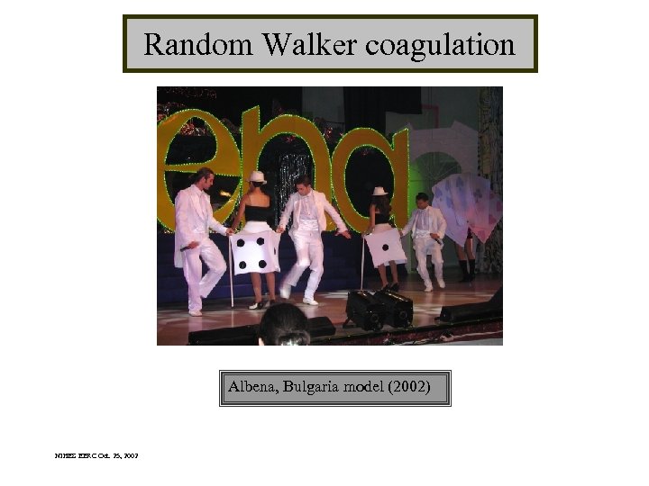 Random Walker coagulation Albena, Bulgaria model (2002) NIHES EERC Oct. 25, 2002 