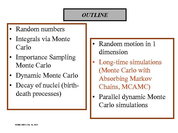 OUTLINE • Random numbers • Integrals via Monte Carlo • Importance Sampling Monte Carlo