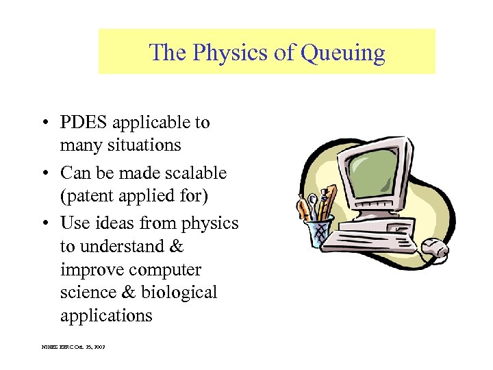 The Physics of Queuing • PDES applicable to many situations • Can be made