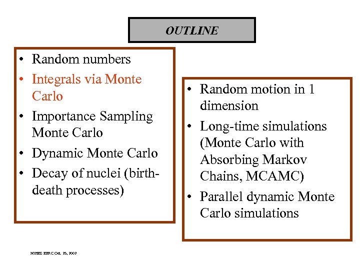 OUTLINE • Random numbers • Integrals via Monte Carlo • Importance Sampling Monte Carlo