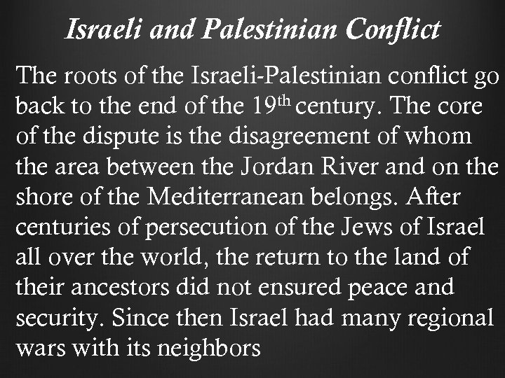 Israeli and Palestinian Conflict The roots of the Israeli-Palestinian conflict go back to the