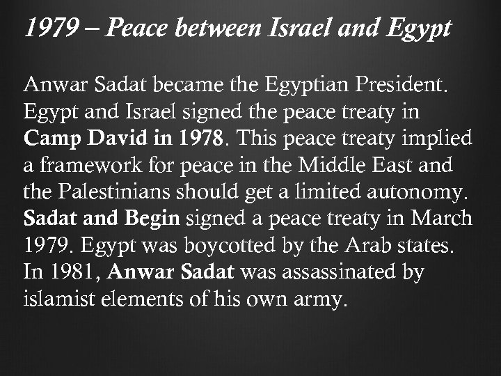 1979 – Peace between Israel and Egypt Anwar Sadat became the Egyptian President. Egypt