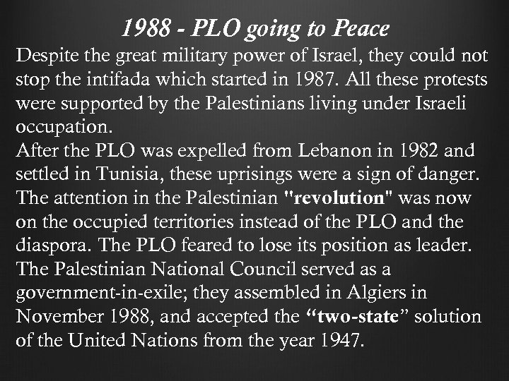 1988 - PLO going to Peace Despite the great military power of Israel, they