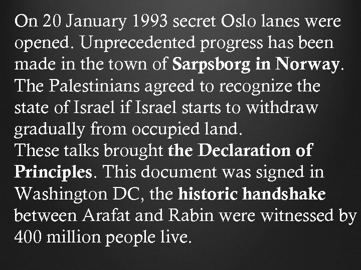 On 20 January 1993 secret Oslo lanes were opened. Unprecedented progress has been made