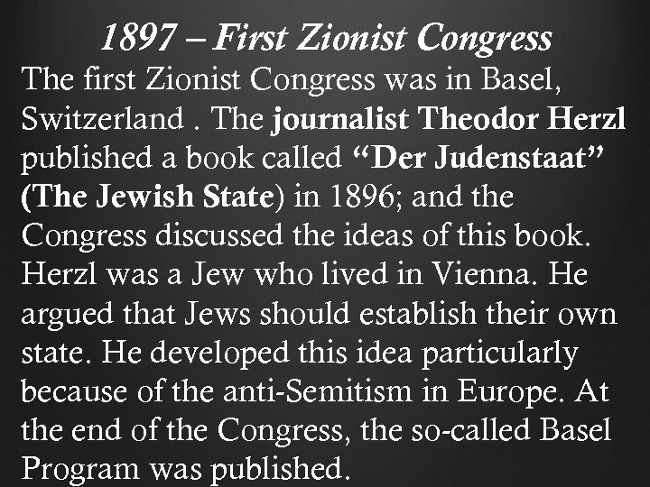 1897 – First Zionist Congress The first Zionist Congress was in Basel, Switzerland. The