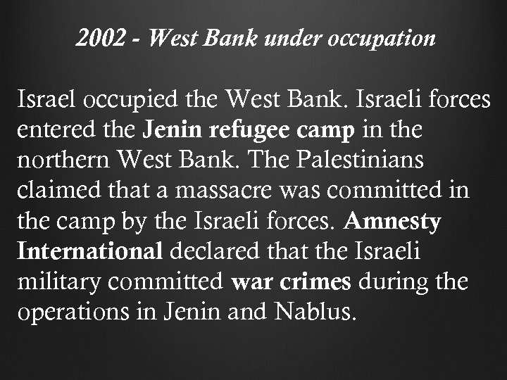 2002 - West Bank under occupation Israel occupied the West Bank. Israeli forces entered