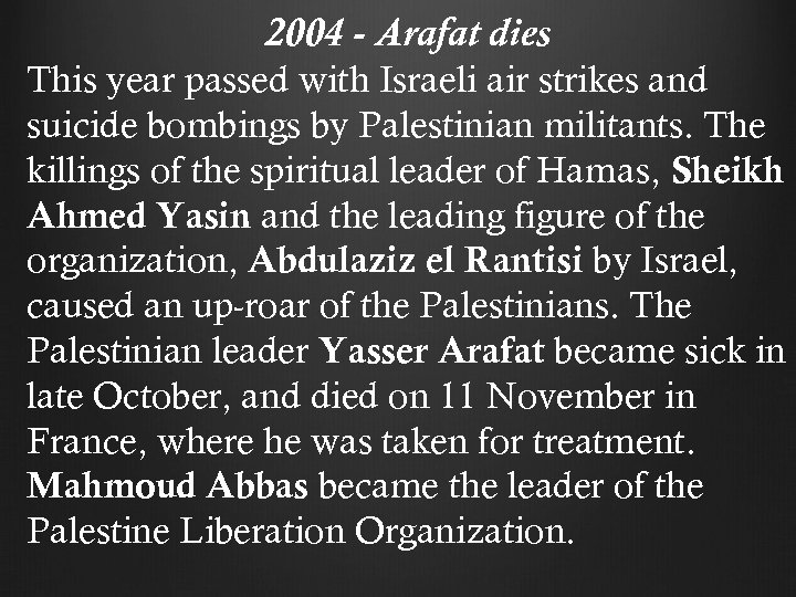 2004 - Arafat dies This year passed with Israeli air strikes and suicide bombings