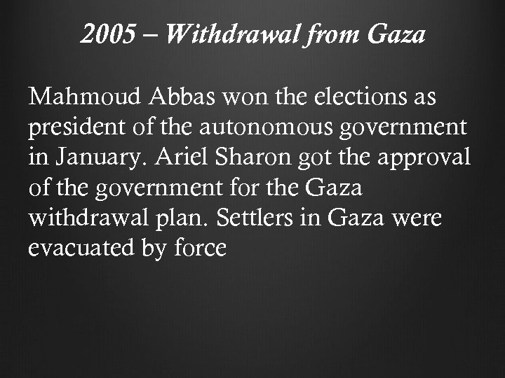 2005 – Withdrawal from Gaza Mahmoud Abbas won the elections as president of the