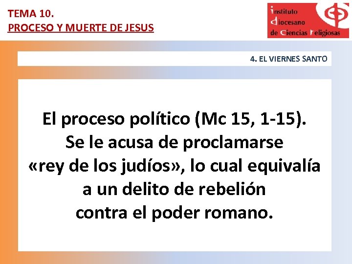 TEMA 10. PROCESO Y MUERTE DE JESUS 4. EL VIERNES SANTO El proceso político