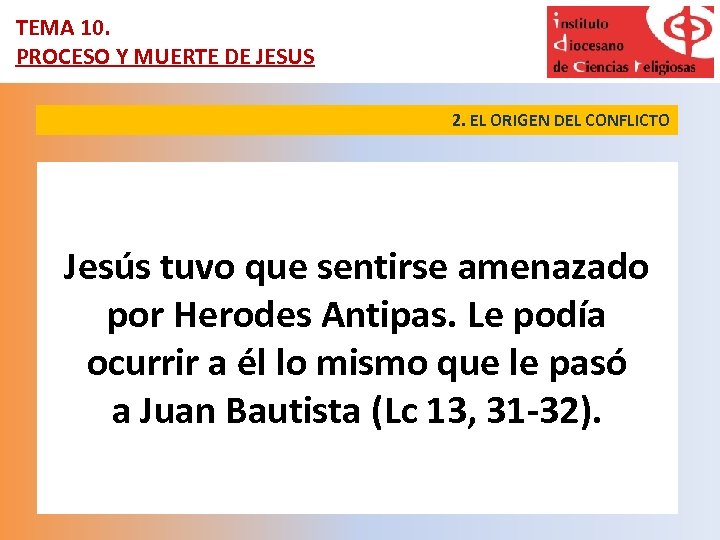 TEMA 10. PROCESO Y MUERTE DE JESUS 2. EL ORIGEN DEL CONFLICTO Jesús tuvo