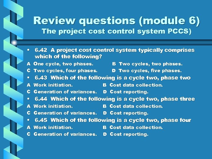 Review questions (module 6) The project cost control system PCCS) • 6. 42 A