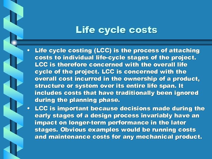 Life cycle costs • Life cycle costing (LCC) is the process of attaching costs