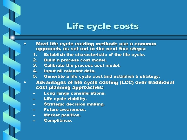 Life cycle costs • • Most life cycle costing methods use a common approach,