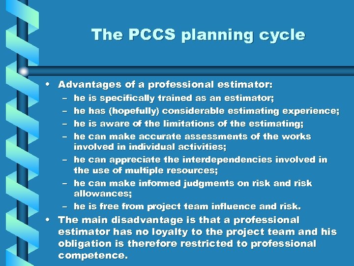 The PCCS planning cycle • Advantages of a professional estimator: – – he is