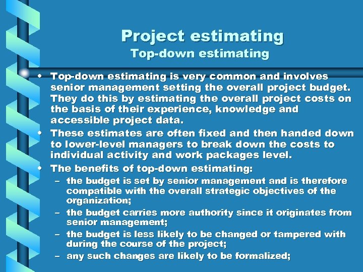 Project estimating Top-down estimating • Top-down estimating is very common and involves senior management