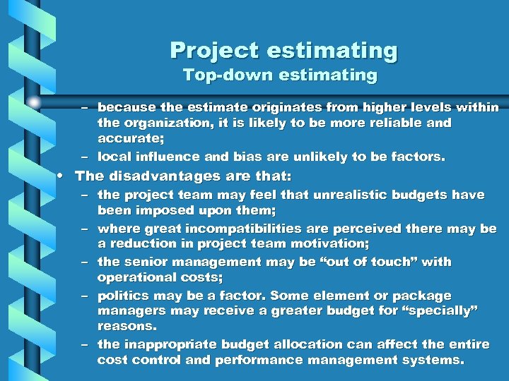 Project estimating Top-down estimating – because the estimate originates from higher levels within the