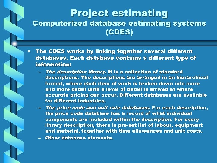 Project estimating Computerized database estimating systems (CDES) • The CDES works by linking together