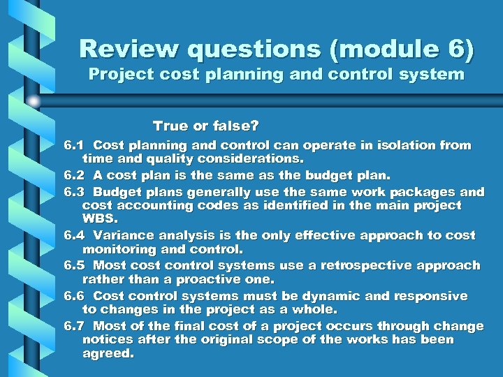 Review questions (module 6) Project cost planning and control system True or false? 6.