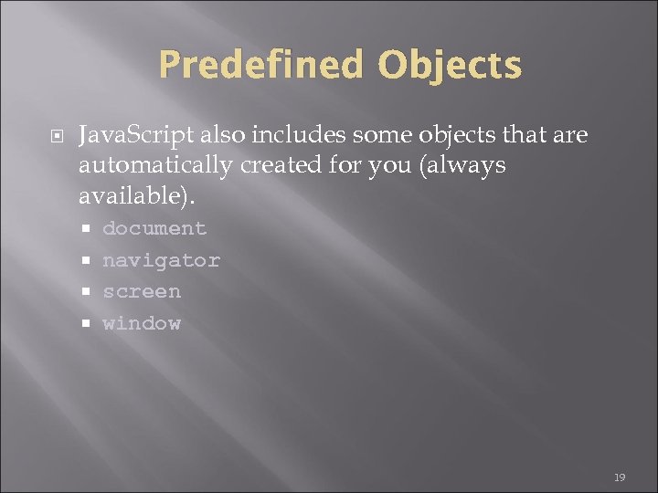 Predefined Objects Java. Script also includes some objects that are automatically created for you