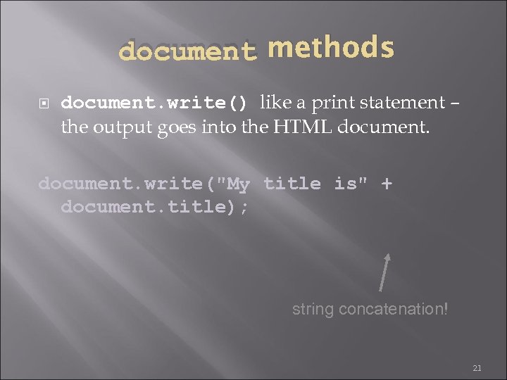 document methods document. write() like a print statement – the output goes into the