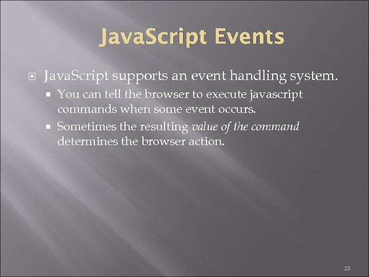 Java. Script Events Java. Script supports an event handling system. You can tell the