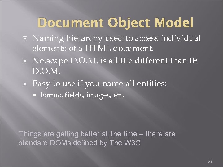 Document Object Model Naming hierarchy used to access individual elements of a HTML document.