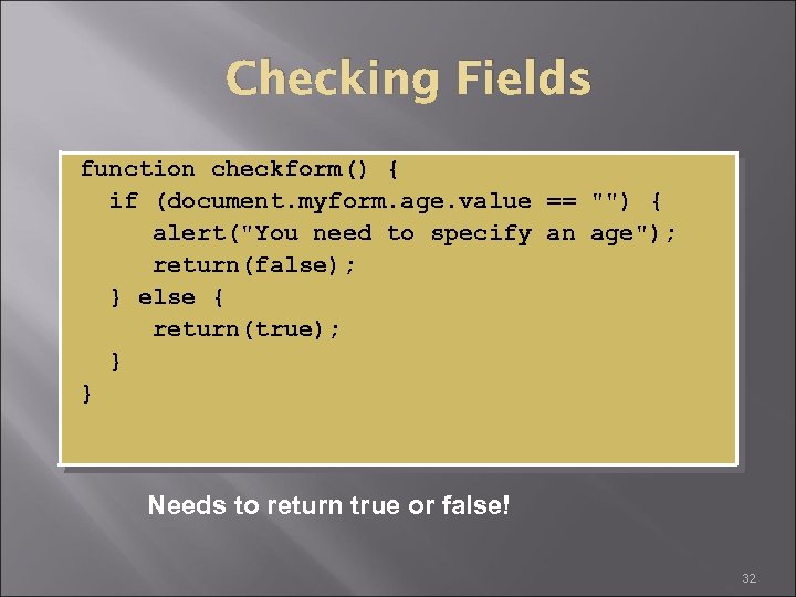 Checking Fields function checkform() { if (document. myform. age. value == "") { alert("You