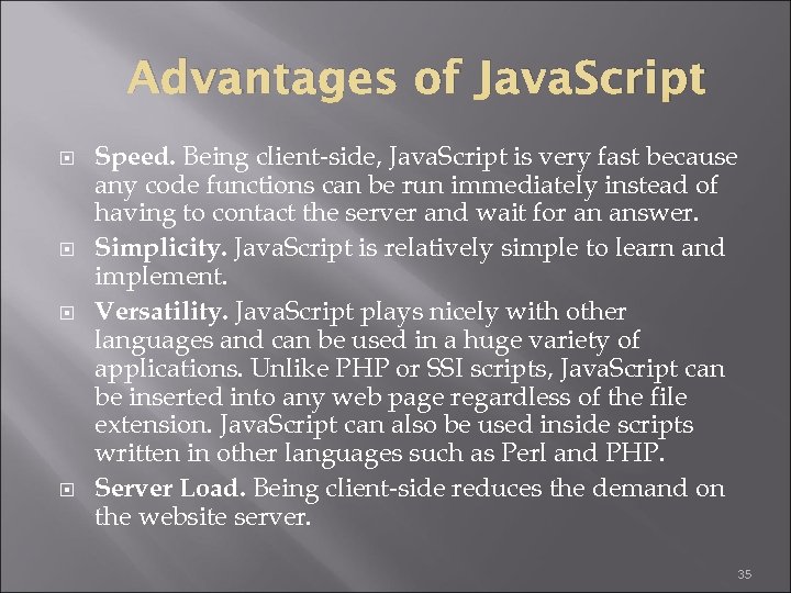 Advantages of Java. Script Speed. Being client-side, Java. Script is very fast because any