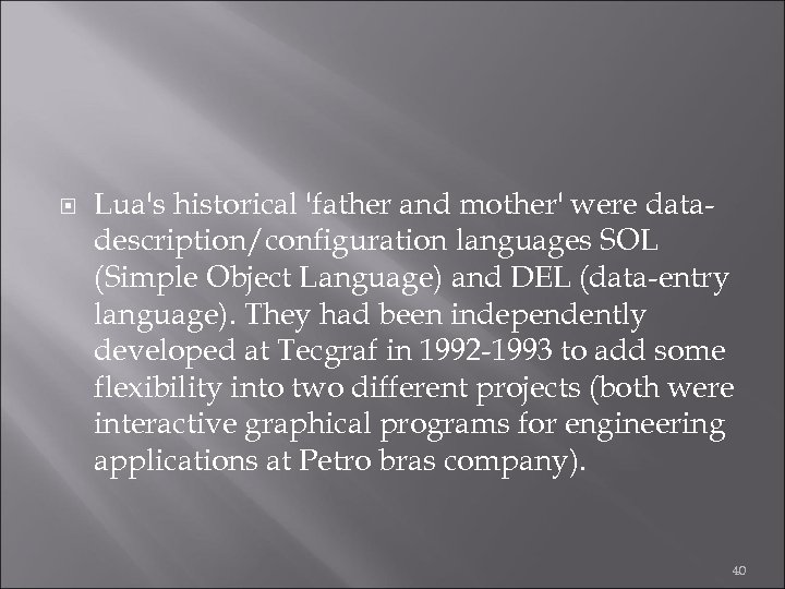  Lua's historical 'father and mother' were datadescription/configuration languages SOL (Simple Object Language) and