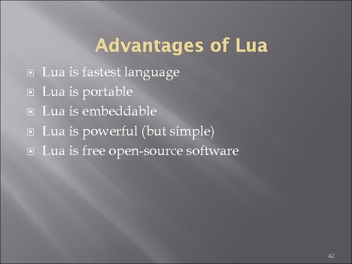 Advantages of Lua is fastest language Lua is portable Lua is embeddable Lua is
