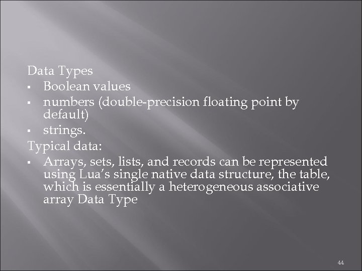 Data Types § Boolean values § numbers (double-precision floating point by default) § strings.