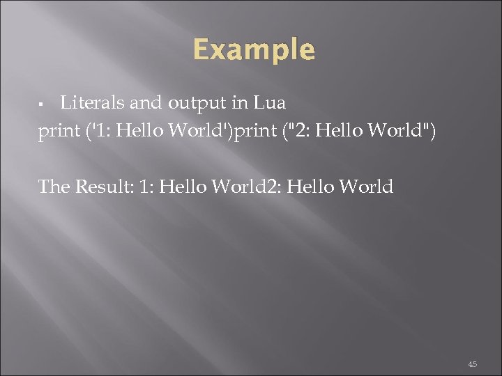 Example Literals and output in Lua print ('1: Hello World')print ("2: Hello World") §