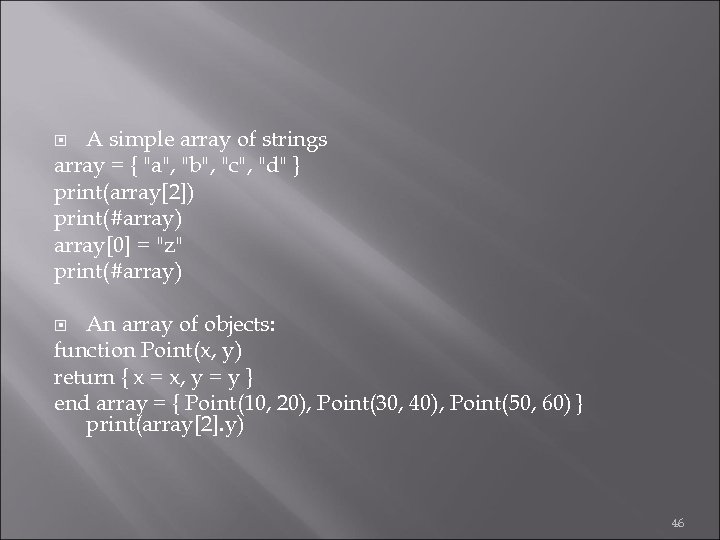 A simple array of strings array = { "a", "b", "c", "d" } print(array[2])