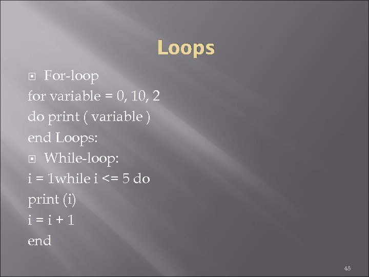 Loops For-loop for variable = 0, 10, 2 do print ( variable ) end