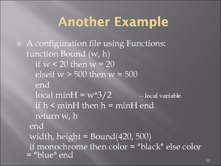 Another Example A configuration file using Functions: function Bound (w, h) if w <