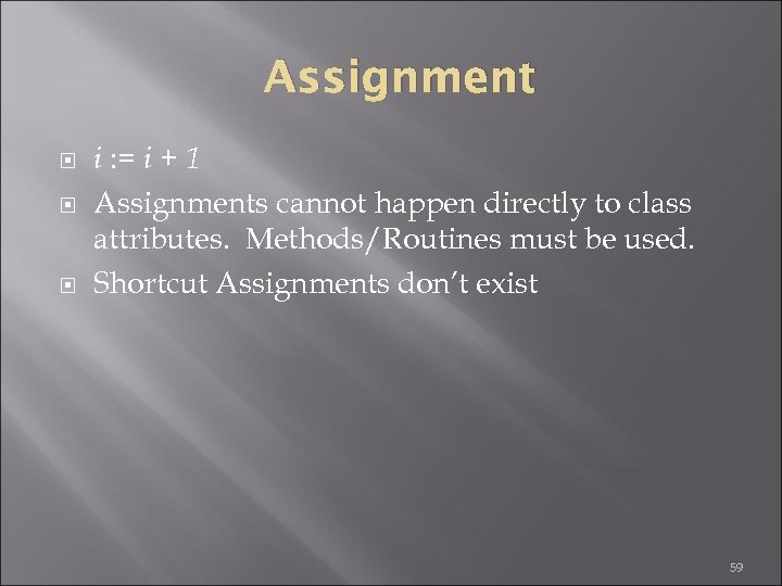 Assignment i : = i + 1 Assignments cannot happen directly to class attributes.
