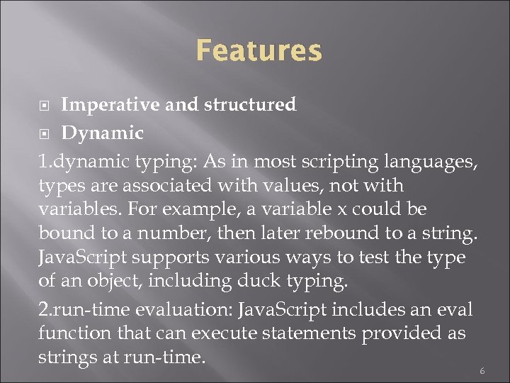 Features Imperative and structured Dynamic 1. dynamic typing: As in most scripting languages, types
