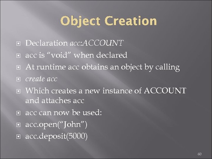 Object Creation Declaration acc: ACCOUNT acc is “void” when declared At runtime acc obtains