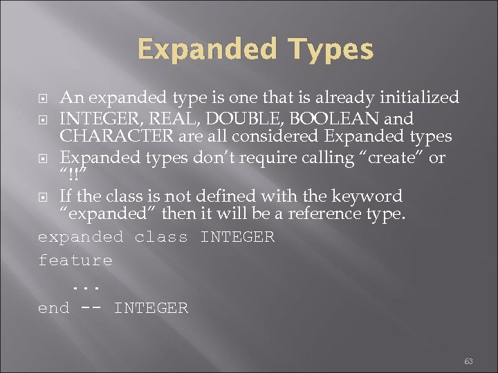 Expanded Types An expanded type is one that is already initialized INTEGER, REAL, DOUBLE,
