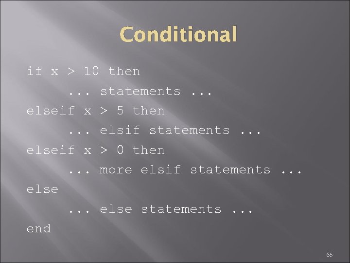 Conditional if x > 10 then. . . statements. . . elseif x >