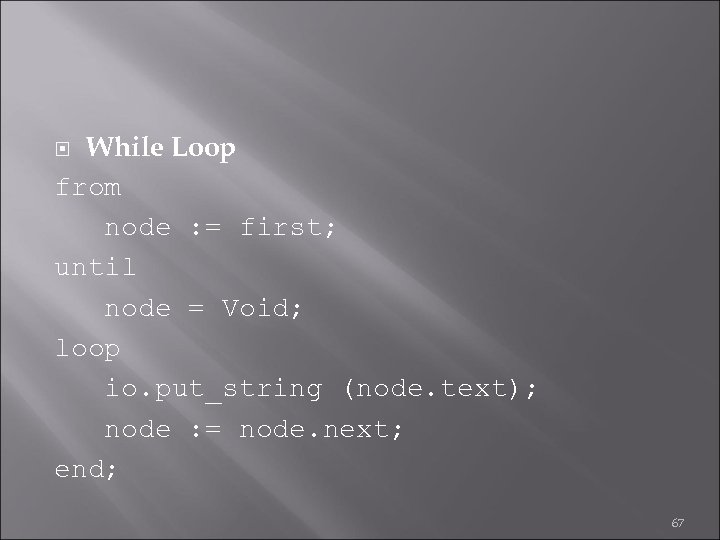 While Loop from node : = first; until node = Void; loop io. put_string