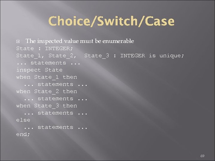 Choice/Switch/Case The inspected value must be enumerable State : INTEGER; State_1, State_2, State_3 :