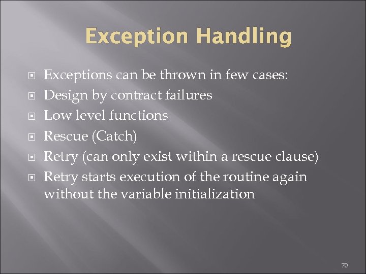 Exception Handling Exceptions can be thrown in few cases: Design by contract failures Low