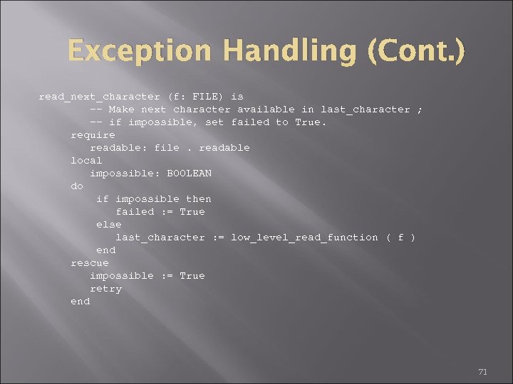 Exception Handling (Cont. ) read_next_character (f: FILE) is -- Make next character available in
