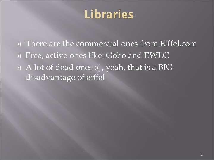 Libraries There are the commercial ones from Eiffel. com Free, active ones like: Gobo
