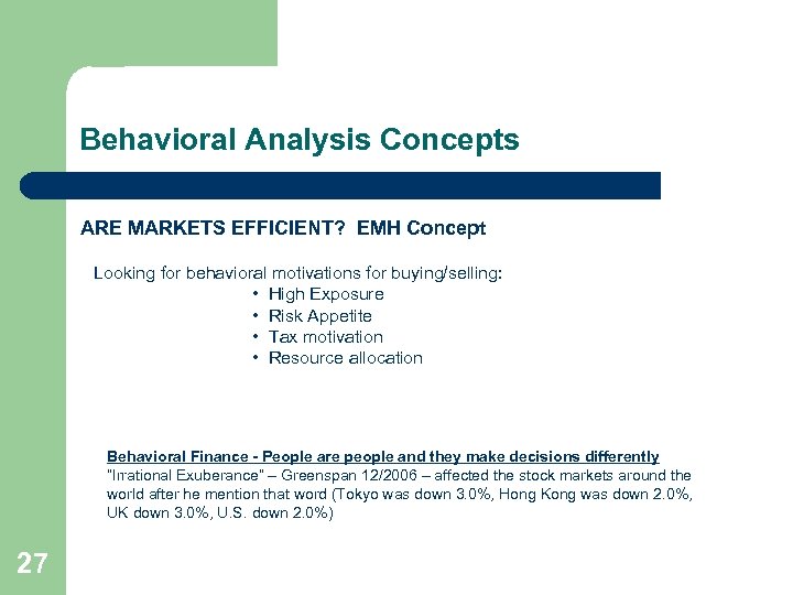 Behavioral Analysis Concepts ARE MARKETS EFFICIENT? EMH Concept Looking for behavioral motivations for buying/selling: