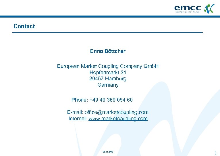 Contact Enno Böttcher European Market Coupling Company Gmb. H Hopfenmarkt 31 20457 Hamburg Germany